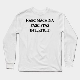 Haec machina fascistas interficit Long Sleeve T-Shirt